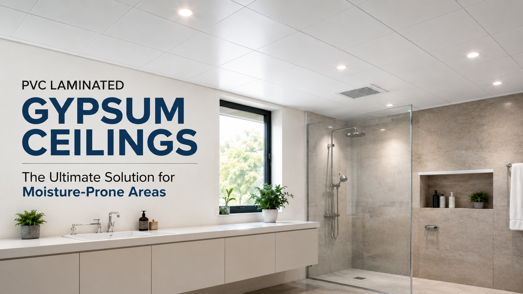 Why PVC Laminated Gypsum Ceilings are the Ultimate Solution for Moisture-Prone Areas?
